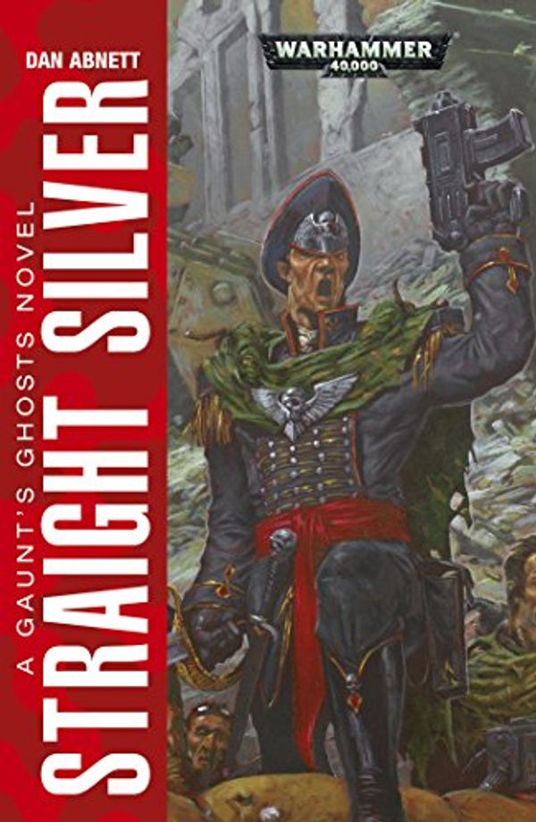 Cover Art for B01N41DFAE, Straight Silver (Gaunt’s Ghosts Book 6) by Abnett, Dan