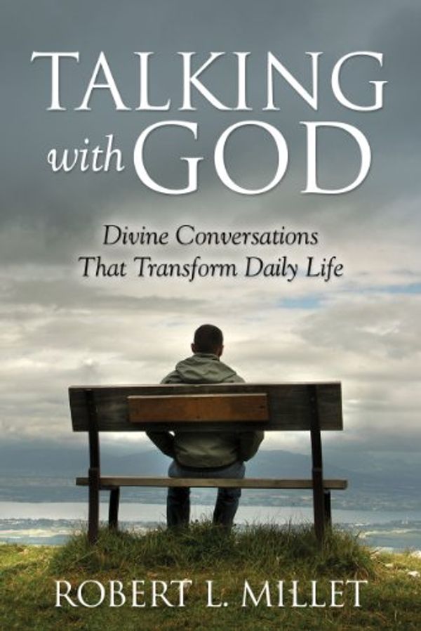 Cover Art for 9781606416549, Talking with God: Divine Conversations that Transform Daily Life by Robert L. Millet