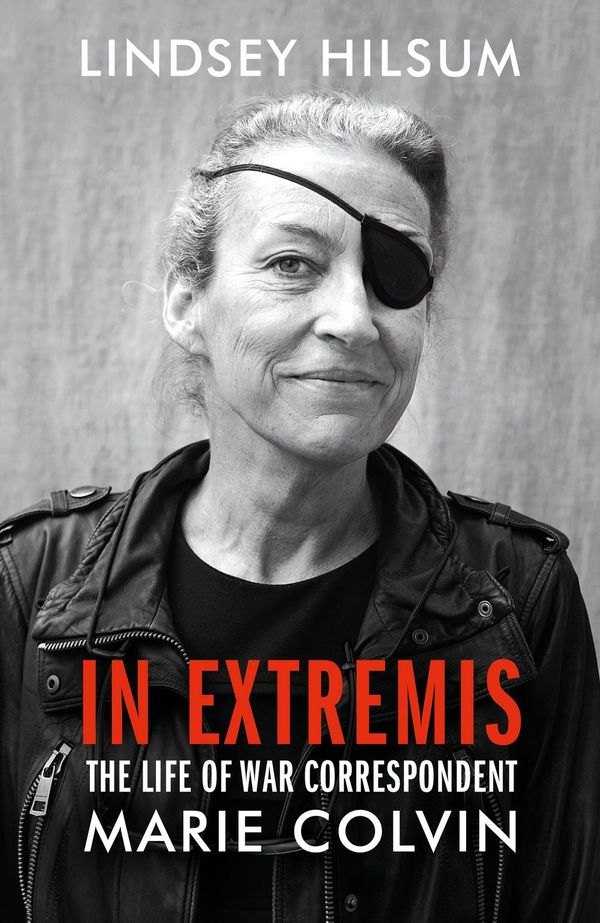 Cover Art for 9781784740931, In Extremis: The Life of War Correspondent Marie Colvin by Lindsey Hilsum