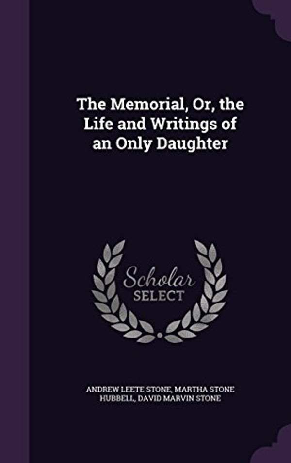 Cover Art for 9781358832673, The Memorial, Or, the Life and Writings of an Only Daughter by Martha Stone Hubbell