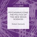 Cover Art for 9783319718903, Psychoanalyzing the Politics of the New Brain Sciences by Samuels, Robert