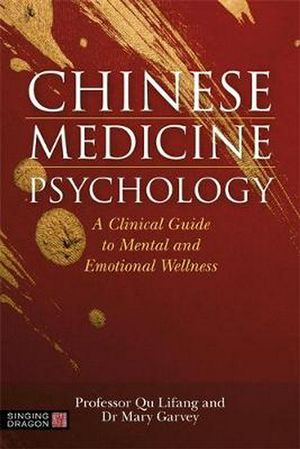 Cover Art for 9781787752764, Chinese Medicine Psychology: A Clinical Guide to Mental and Emotional Wellness by Dr. Mary; Lifang Garvey