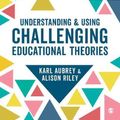 Cover Art for 9781529703498, Understanding and Using Challenging Educational Theories by Karl Aubrey