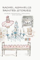 Cover Art for 9781800650060, Rachel Ashwell's Painted Stories: furniture, decorating, and whimsy by Rachel Ashwell