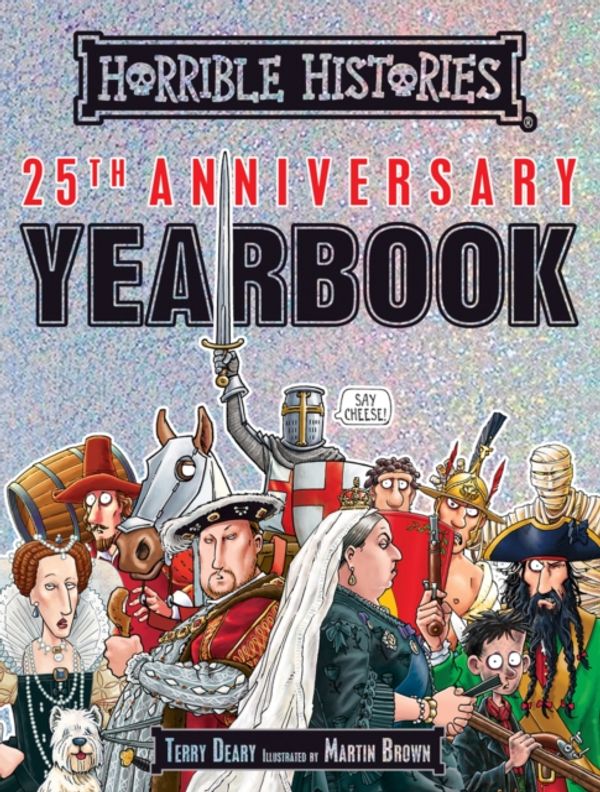 Cover Art for 9781407181998, Horrible Histories 25th Anniversary YearbookHorrible Histories by Terry Deary