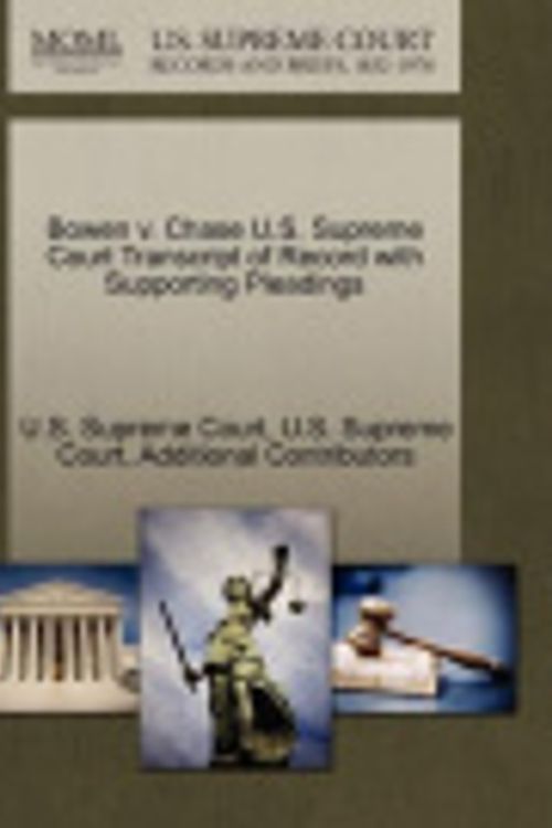 Cover Art for 9781270193227, Bowen V. Chase U.S. Supreme Court Transcript of Record with Supporting Pleadings by Additional Contributors