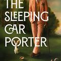 Cover Art for B0BPH76S27, The Sleeping Car Porter by Suzette Mayr