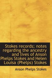 Cover Art for 9781115878494, Stokes records; notes regarding the ancestry and lives of Anson Phelps Stokes and Helen Louisa (Phel by Anson Phelps Stokes