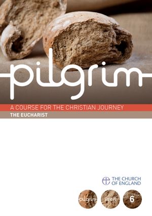 Cover Art for 9780715144473, Pilgrim: The Eucharist by Steven Croft, Stephen Cottrell, Paula Gooder, Robert Atwell