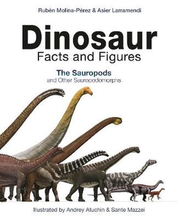 Cover Art for 9780691190693, Dinosaur Facts and Figures: The Sauropods and Other Sauropodomorphs by Molina-Pérez, Rubén, Asier Larramendi