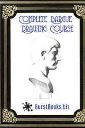 Cover Art for 9798708280916, Complete Bargue Drawing Course by Burst Books