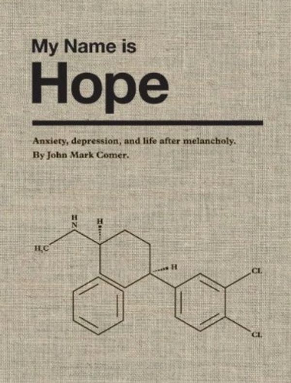Cover Art for B0073M85XW, My Name is Hope: Anxiety, depression, and life after melancholy by John Mark Comer