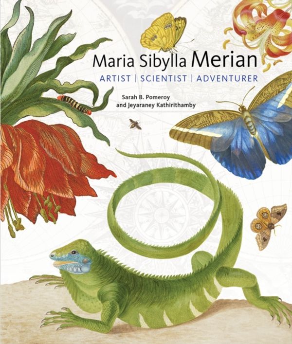Cover Art for 9781947440012, Maria Sibylla Merian - Artist, Scientist, Adventurer by Sarah B. Pomeroy, Jeyaraney Kathirithamby