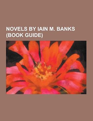Cover Art for 9781230612157, Novels by Iain M. Banks (Book Guide) by Source Wikipedia