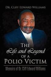 Cover Art for 9781436373630, The Life and Legend of a Polio Victim: Memoirs of Dr. Cliff Edward Williams by Dr. Cliff Edward Williams