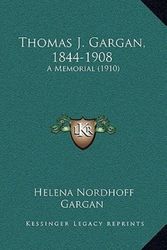 Cover Art for 9781165667536, Thomas J. Gargan, 1844-1908 by Helena Nordhoff Gargan