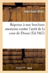 Cover Art for 9782011758309, Reponse a Une Brochure Anonyme Contre L’Arret de La Cour de Douai by Unknown