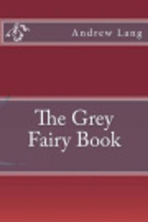 Cover Art for 9781533175588, The Grey Fairy Book by Andrew Lang