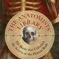 Cover Art for 9780711280748, The Anatomists' Library: Books That Unlocked the Secrets of the Human Body by Colin Salter