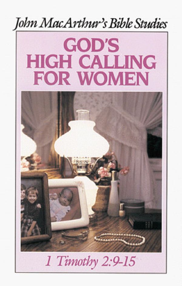 Cover Art for 9780802453082, God's High Calling for Women by John F. MacArthur