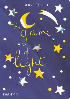 Cover Art for 9780714861890, The Game of Light by Herve Tullet, Herve Tullet