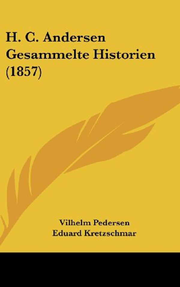 Cover Art for 9781161281897, H. C. Andersen Gesammelte Historien (1857) by Vilhelm Pedersen