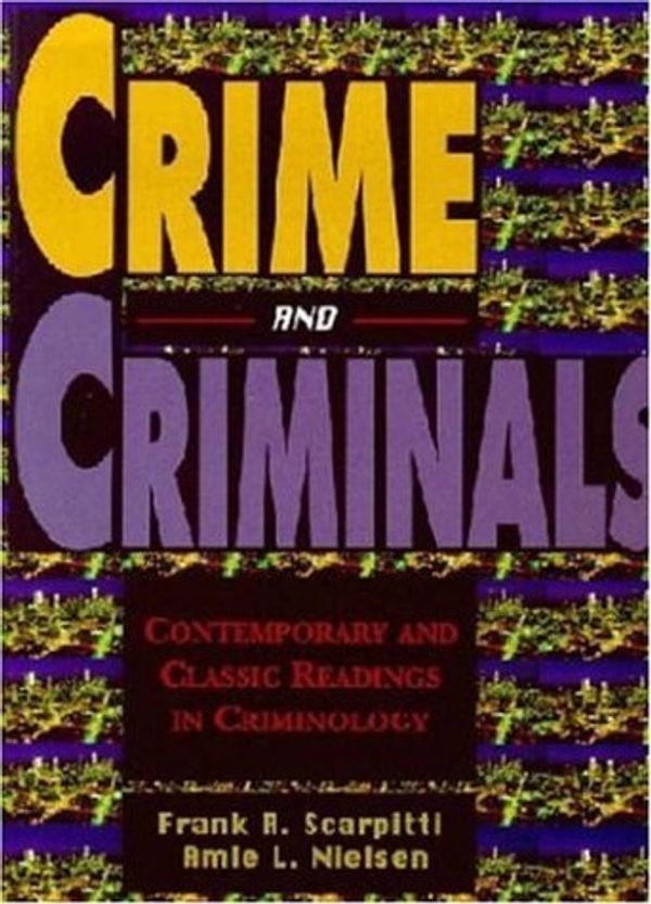 Cover Art for 9781891487095, Crime and Criminals: Contemporary and Classic Readings by Frank R. Scarpitti, Amie L. Nielsen