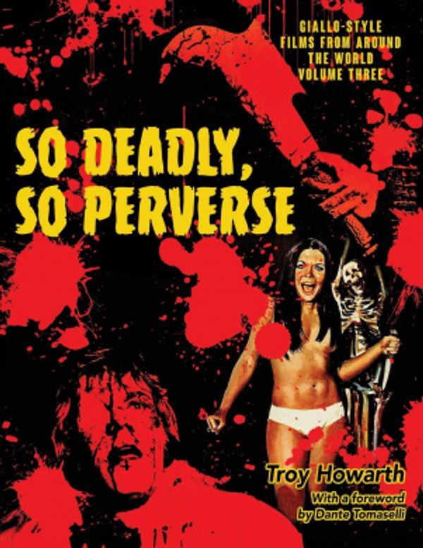 Cover Art for 9781644300572, So Deadly, So Perverse: Giallo-Style Films From Around the World, Vol. 3 by Troy Howarth