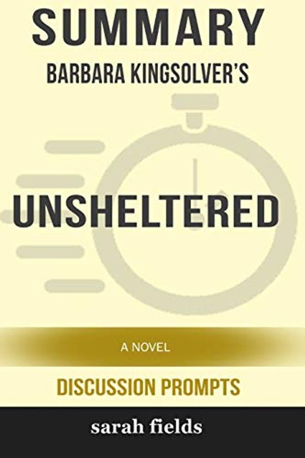 Cover Art for 9780368266676, Summary: Barbara Kingsolver's Unsheltered: A Novel by Sarah Fields
