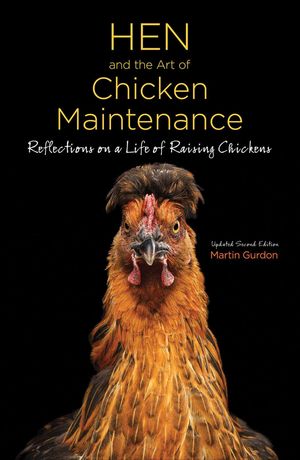 Cover Art for 9781620082768, Hen and the Art of Chicken Maintenance: Reflections on a Life of Raising Chickens by Martin Gurdon