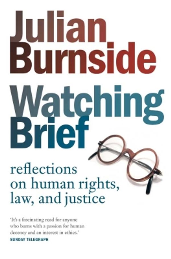 Cover Art for 9781921753855, Watching Brief: reflections on human rights, law, and justice by Julian Burnside
