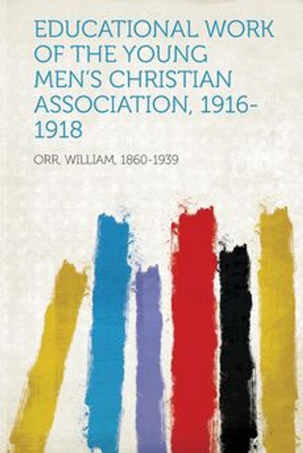 Cover Art for 9781313973861, Educational Work of the Young Men's Christian Association, 1916-1918 by Unknown