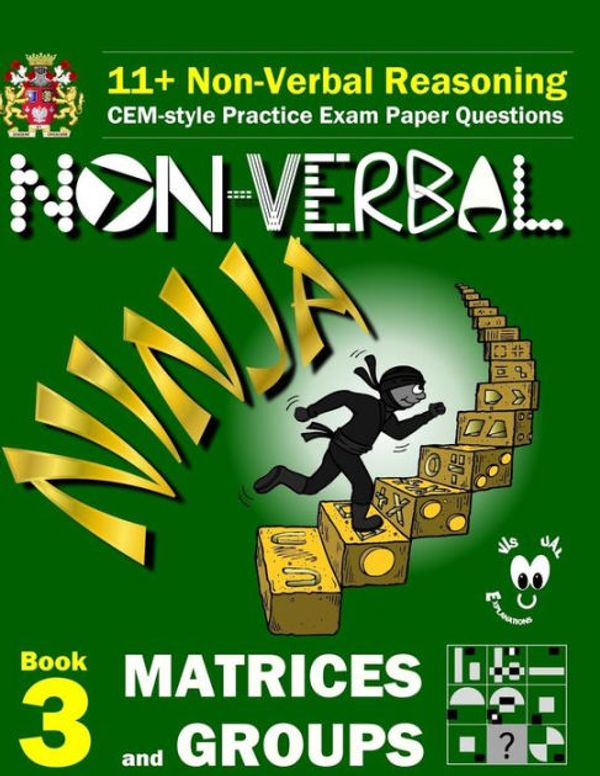 Cover Art for 9781522935209, 11+ Non Verbal Reasoning: The Non-Verbal Ninja Training Course. Book 3: Matrices and Groups: CEM-style Practice Exam Paper Questions with Visual Explanations by Eureka! Eleven Plus Exams