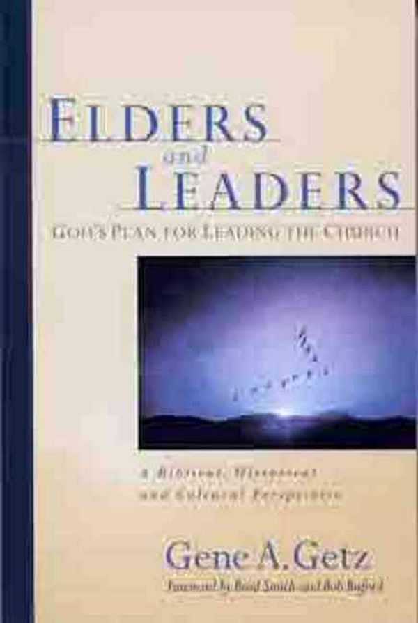 Cover Art for 9780802410573, Elders & Leaders, God's Plan for Leading the Church by Gene Getz