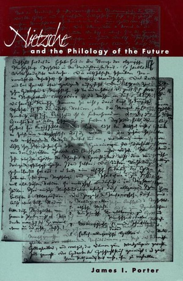 Cover Art for 9780804736985, Nietzsche and the Philology of the Future by James I. Porter