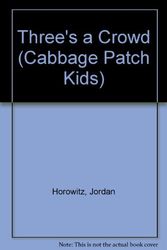 Cover Art for 9780590454599, Three's a Crowd (Cabbage Patch Kids) by Jordan Horowitz