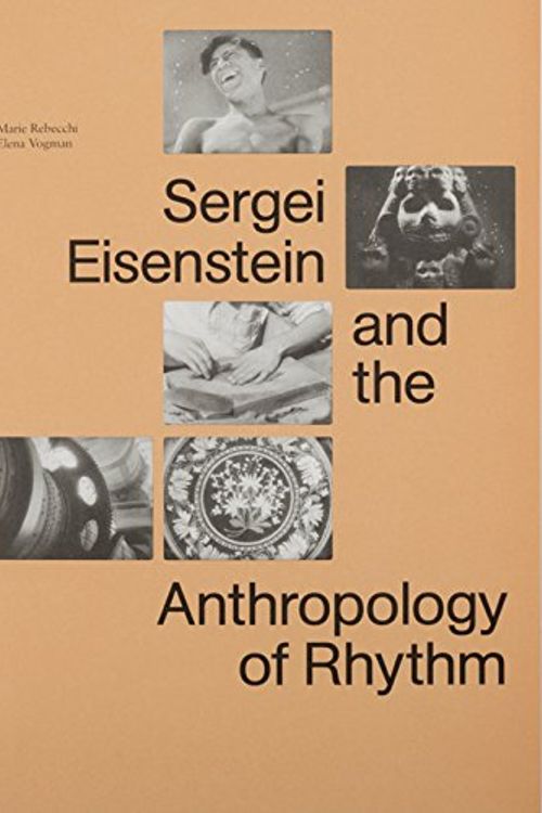 Cover Art for 9788880560043, Sergi Eisenstein and the Anthropology of Rhythm by Marie Rebecchi, Elena Vogman