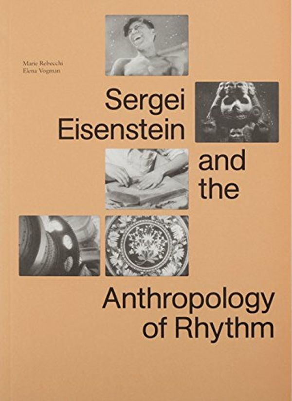 Cover Art for 9788880560043, Sergi Eisenstein and the Anthropology of Rhythm by Marie Rebecchi, Elena Vogman