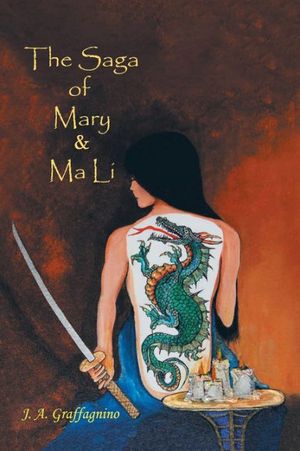 Cover Art for 9781546267447, The Saga of Mary & Ma Li by J. A. Graffagnino