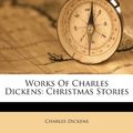 Cover Art for 9781286100127, Works of Charles Dickens : Christmas Stories by Charles Dickens