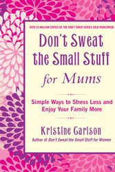 Cover Art for 9781742755526, Don't Sweat The Small Stuff For Mums: Simple Ways to Stress Less and Enjoy Your Family More by Kristine Carlson