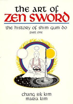 Cover Art for 9780961442705, Art of Zen Sword: The History of Shim Gum Do by Chang Sik Kim