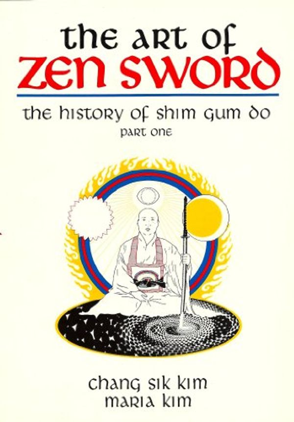 Cover Art for 9780961442705, Art of Zen Sword: The History of Shim Gum Do by Chang Sik Kim