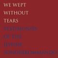 Cover Art for 9780300211979, We Wept Without Tears: Testimonies of the Jewish Sonderkommando from Auschwitz by Gideon Greif