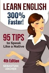 Cover Art for 9781514176092, Learn English: 300% Faster - 69 English Tips to Speak English Like a Native English Speaker! by Sebastian Archer