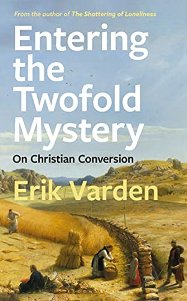 Cover Art for B09BDHGTF5, Entering the Twofold Mystery: On Christian Conversion by Erik Varden