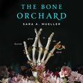 Cover Art for 9781250840608, The Bone Orchard by Sara A. Mueller