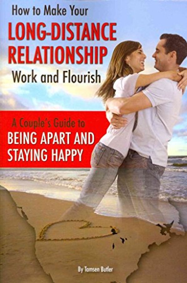 Cover Art for 9781601385789, How to Make Your Long-Distance Relationship Work and Flourish by Tamsen Butler
