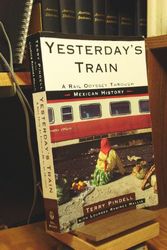 Cover Art for 9780805055986, Yesterday's Train: A Rail Odyssey Through Mexican History by Terry Pindell