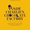 Cover Art for B00INIYECG, Inside Charlie's Chocolate Factory: The Complete Story of Willy Wonka, the Golden Ticket, and Roald Dahl's Most Famous Creation. by Lucy Mangan